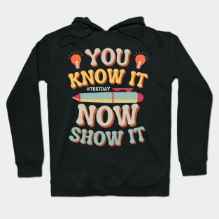 You Know It Now Show It State Testing Day Teacher Hoodie